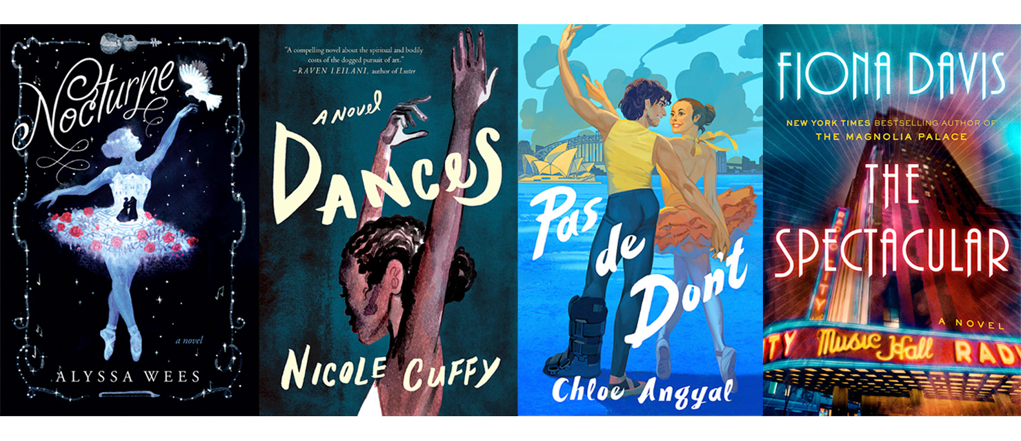 Four book covers. From left to right: Nocturne by Alyssa Wees; Dances by Nicole Cuffy; Pas de Don't by Chloe Angyal; The Spectacular by Fiona Davis.